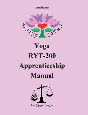 Sister Lotus Yoga RYT-200 Apprenticeship Manual 2d Ed. - Kelli Kristine Hastings