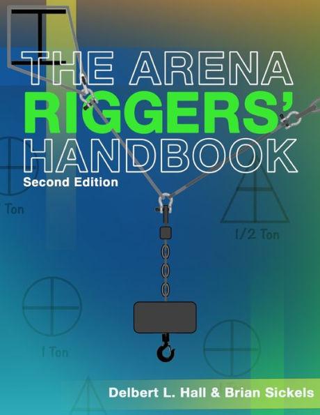 The Arena Riggers' Handbook, Second Edition - Brian Sickels