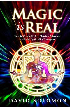 Coperta cărții 'Magic is Real: How to Create Reality, Manifest Miracles and Make Spirituality Fun Again! - Jack Reeder'