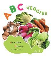 ABC Veggies: Learn the Alphabet with Various Vegetables! - Heather Blume