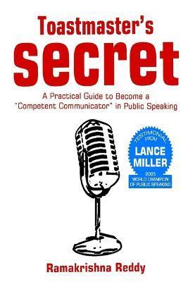 Toastmasters Secret: A Practical Guide to Become a Competent Communicator in Public Speaking - Ramakrishna Reddy