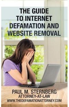 Poza produsului The Guide to Internet Defamation and Website Removal - Paul M. Sternberg