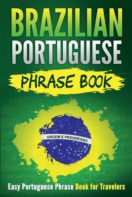 Brazilian Portuguese Phrase Book: Easy Portuguese Phrase Book for Travelers - Grizzly Publishing