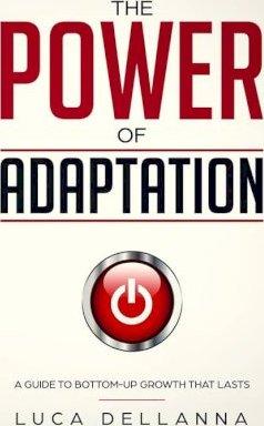 The Power of Adaptation: a guide to bottom-up growth that lasts - Luca Dellanna