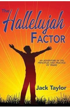 Coperta cărții 'The Hallelujah Factor: An Adventure in the Principles and Practice of Praise - Jack R. Taylor'