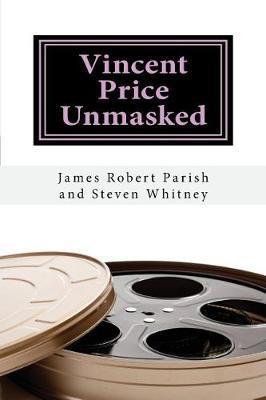 Vincent Price Unmasked: A Biography - Steven Whitney