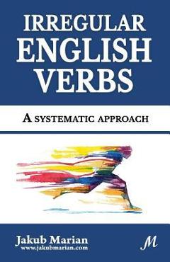 Coperta cărții 'Irregular English Verbs: A systematic approach - Jakub Marian'