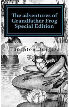 Poza produsului The adventures of Grandfather Frog: Special Edition - Thornton Burgess