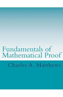 Coperta cărții 'Fundamentals of Mathematical Proof - Charles A. Matthews'