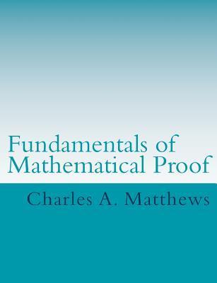 Fundamentals of Mathematical Proof - Charles A. Matthews