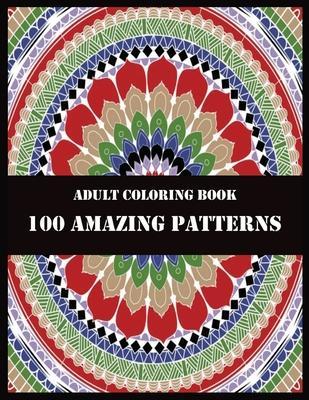 Adult Coloring Book 100 Amazing Patterns: Beautiful Mandalas for Stress Relief and Relaxation - Shamonto Press
