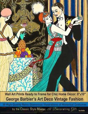 Wall Art Prints Ready to Frame for Chic Home Décor: 8''x10'': George Barbier's Art Deco Vintage Fashion, 30 High-Quality Retro Glamorous Illustrations - Iza Bella
