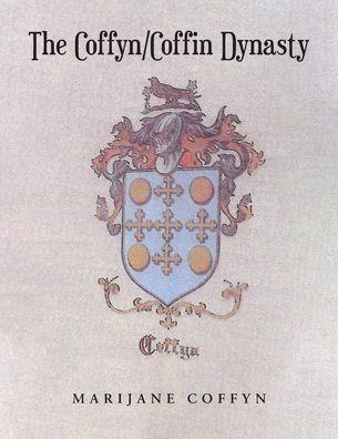 The Coffyn-Coffin Dynasty - Marijane Coffyn