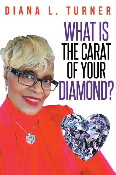 What is the Carat of Your Diamond? - Diana L. Turner