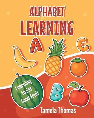 Alphabet Learning: Learning to Eat Good Fruit - Tamela Thomas