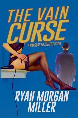 The Vain Curse: A Hardboiled Comedy Novel - Ryan Morgan Miller