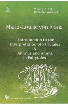 Poza produsului Volume 8 of the Collected Works of Marie-Louise von Franz: An Introduction to the Interpretation of Fairytales & Animus and Anima in Fairytales - Marie-louise Von Franz