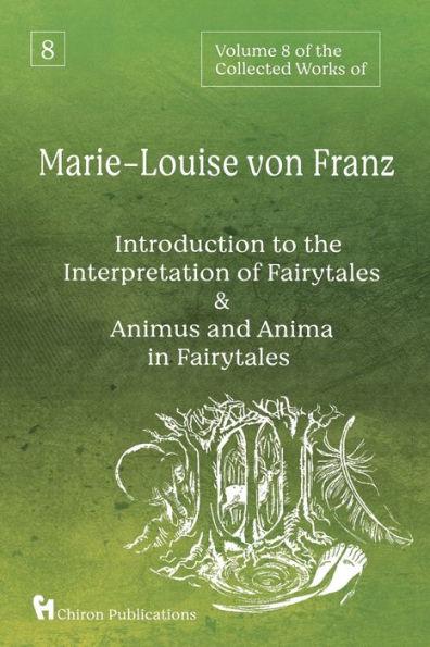 Volume 8 of the Collected Works of Marie-Louise von Franz: An Introduction to the Interpretation of Fairytales & Animus and Anima in Fairytales - Marie-louise Von Franz