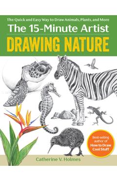 Drawing Nature: The Quick and Easy Way to Draw Animals, Plants, and More - Catherine V. Holmes