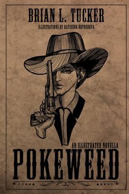 Pokeweed: An Illustrated Novella - Brian L. Tucker
