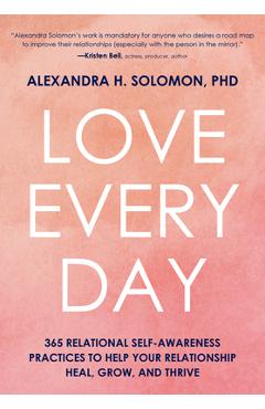 Coperta cărții 'Love Every Day: 365 Relational Self Awareness Practices to Help Your Relationship Heal, Grow, and Thrive - Alexandra'