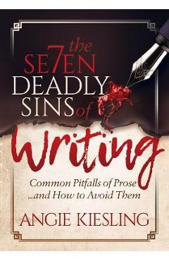Coperta cărții 'The 7 Deadly Sins (of Writing): Common Pitfalls of Prose...and How to Avoid Them - Angie Kiesling'