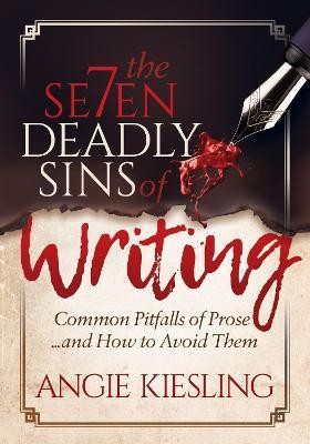 Coperta cărții 'The 7 Deadly Sins (of Writing): Common Pitfalls of Prose...and How to Avoid Them - Angie Kiesling'