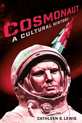 Cosmonaut: A Cultural History - Cathleen S. Lewis