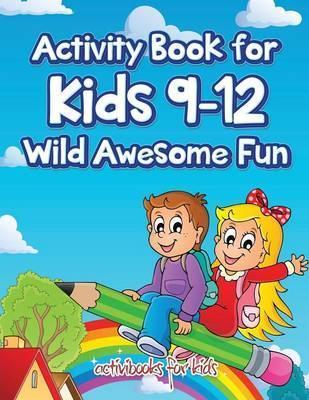 Activity Book for Kids 9-12 Wild Awesome Fun - Activibooks For Kids