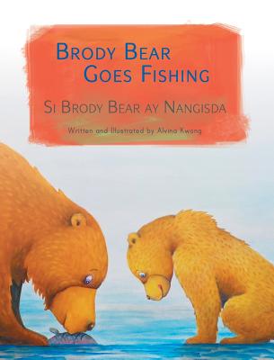 Brody Bear Goes Fishing / Si Brody Bear ay Nangisda: Babl Children's Books in Tagalog and English - Alvina Kwong
