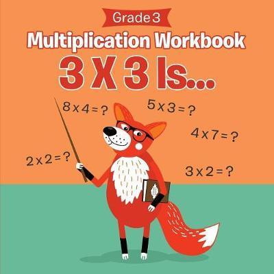 Coperta cărții 'Grade 3 Multiplication Workbook: 3 X 3 Is... (Math Books) - Baby Professor'