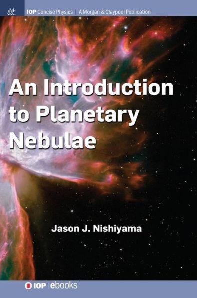 An Introduction to Planetary Nebulae - Jason J. Nishiyama