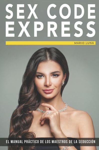 Sex Code Express: El manual práctico de los maestros de la seducción - Mario Luna