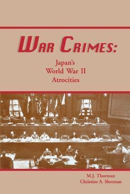 War Crimes: Japan's World War II Atrocities - M. J. Thurman