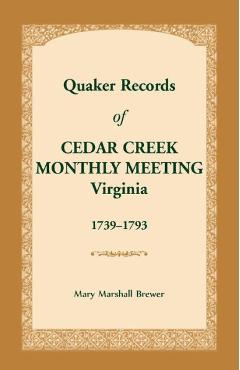 Coperta cărții 'Quaker Records of Cedar Creek Monthly Meeting: Virginia, 1739-1793 - Mary Marshall Brewer'