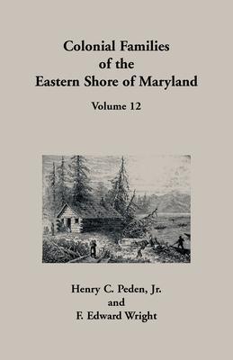 Colonial Families of the Eastern Shore of Maryland, Volume 12 - Henry C. Peden