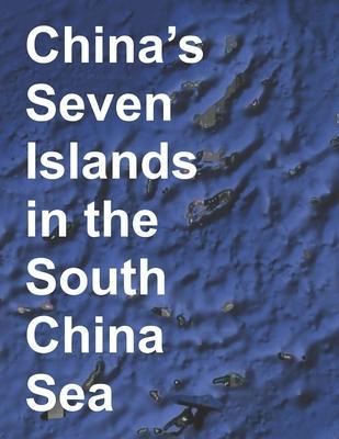 China's Seven Islands in the South China Sea: A Study in Reef Reclamation - Alexander Zanfirov