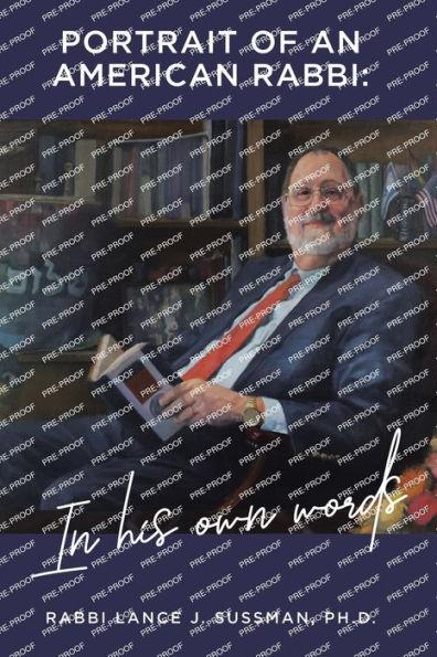 Portrait of an American Rabbi: in His Own Words - Rabbi Lance J. Sussman