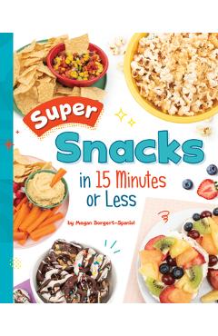Coperta cărții 'Super Snacks in 15 Minutes or Less - Megan Borgert-spaniol'