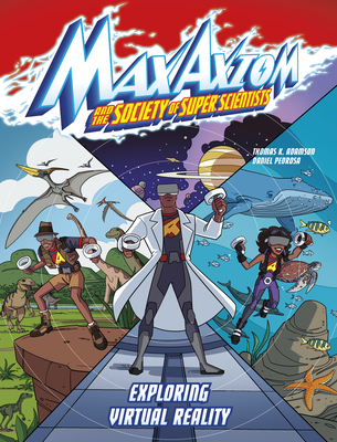 Exploring Virtual Reality: A Max Axiom Super Scientist Adventure - Thomas K. Adamson