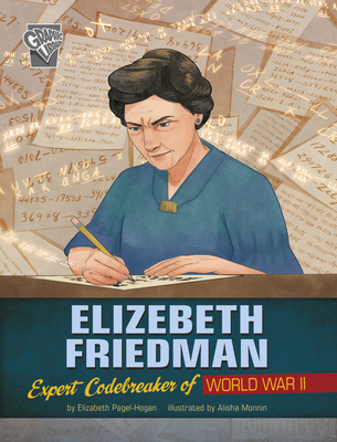 Elizebeth Friedman: Expert Codebreaker of World War II - Alisha Monnin