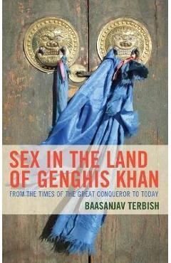 Coperta cărții 'Sex in the Land of Genghis Khan: From the Times of the Great Conqueror to Today - Baasanjav Terbish'