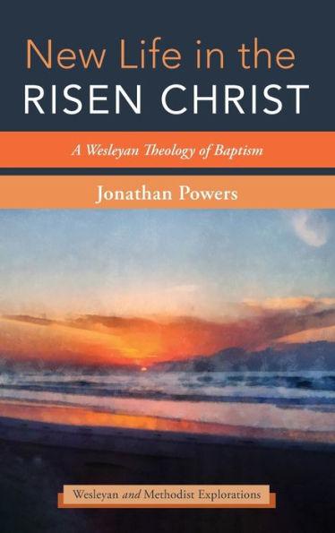 New Life in the Risen Christ - Jonathan A. Powers