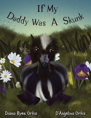 If My Daddy Was a Skunk - Diana Byes Ortiz