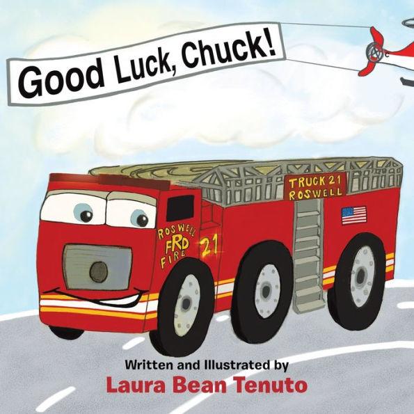 Good Luck, Chuck!: Based on a true event from June of 2022, readers are invited to relive the local Roswell fire truck 'push-in' ceremony - Laura Bean Tenuto