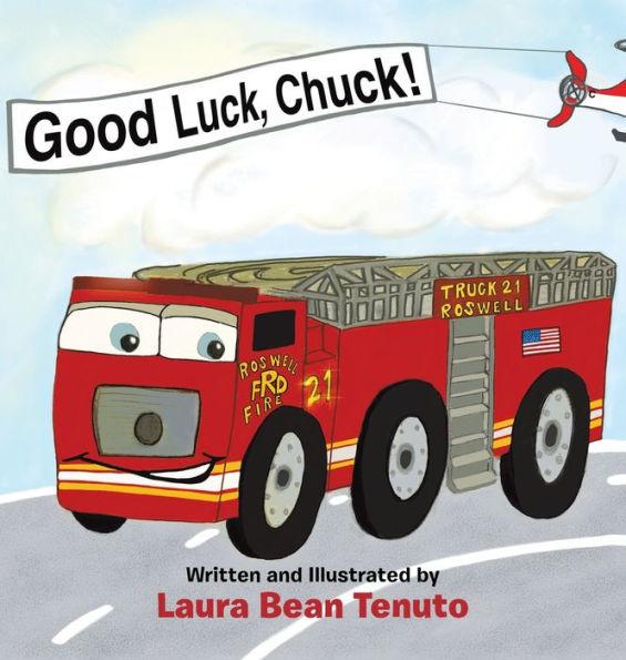 Good Luck, Chuck!: Based on a true event from June of 2022, readers are invited to relive the local Roswell fire truck 'push-in' ceremony - Laura Bean Tenuto