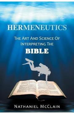 Poza produsului Hermeneutics: The Art and Science of Interpreting the Bible - Nathaniel Mcclain