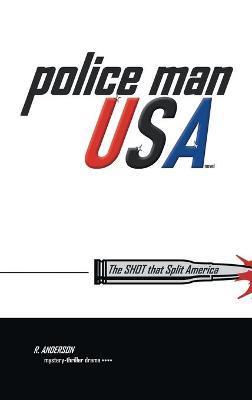 Police Man Usa: The Shot That Split America - R. Anderson
