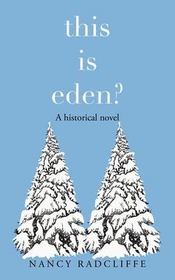 This Is Eden?: A Historical Novel - Nancy Radcliffe