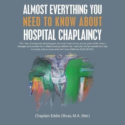 Almost Everything You Need to Know About Hospital Chaplaincy - Chaplain Eddie Olivas M. A.